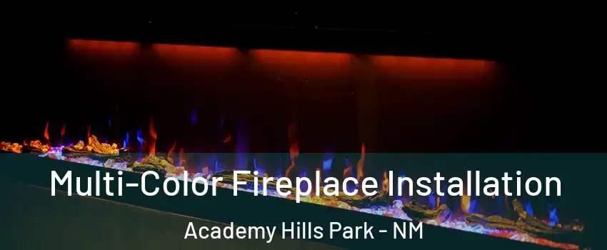 Multi-Color Fireplace Installation Academy Hills Park - NM