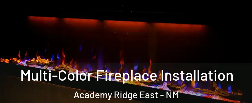 Multi-Color Fireplace Installation Academy Ridge East - NM