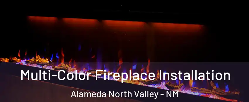 Multi-Color Fireplace Installation Alameda North Valley - NM