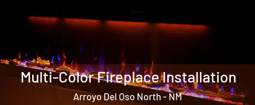 Multi-Color Fireplace Installation Arroyo Del Oso North - NM
