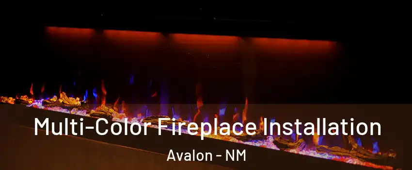 Multi-Color Fireplace Installation Avalon - NM