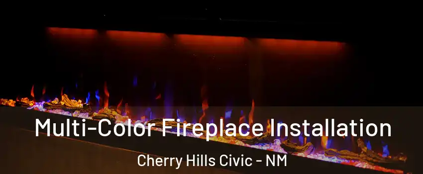 Multi-Color Fireplace Installation Cherry Hills Civic - NM