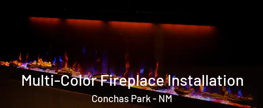 Multi-Color Fireplace Installation Conchas Park - NM