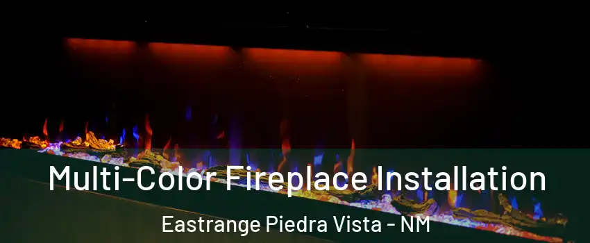 Multi-Color Fireplace Installation Eastrange Piedra Vista - NM