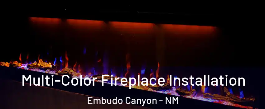 Multi-Color Fireplace Installation Embudo Canyon - NM