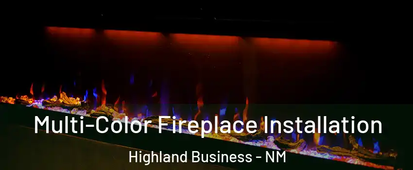 Multi-Color Fireplace Installation Highland Business - NM