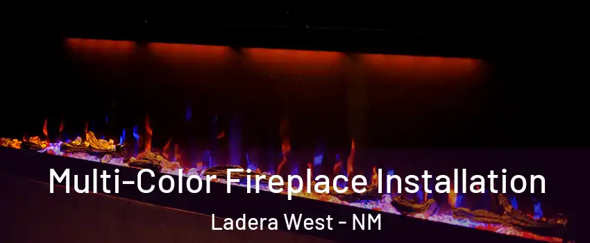 Multi-Color Fireplace Installation Ladera West - NM