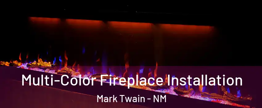Multi-Color Fireplace Installation Mark Twain - NM
