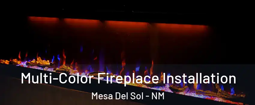 Multi-Color Fireplace Installation Mesa Del Sol - NM