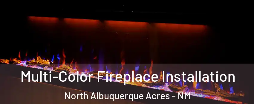 Multi-Color Fireplace Installation North Albuquerque Acres - NM