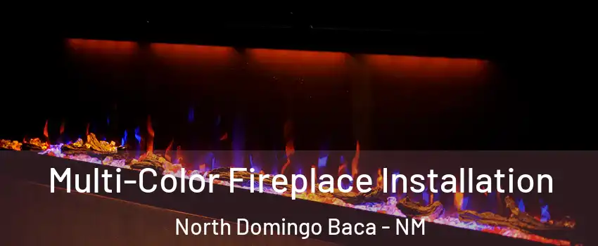Multi-Color Fireplace Installation North Domingo Baca - NM
