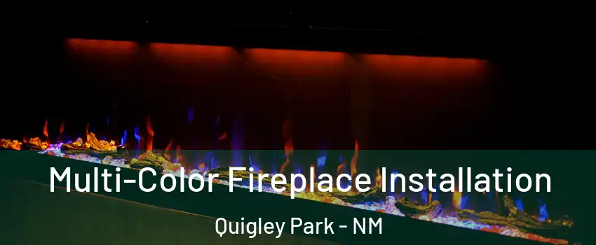 Multi-Color Fireplace Installation Quigley Park - NM