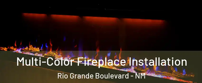 Multi-Color Fireplace Installation Rio Grande Boulevard - NM