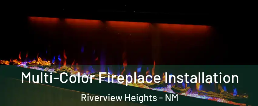 Multi-Color Fireplace Installation Riverview Heights - NM