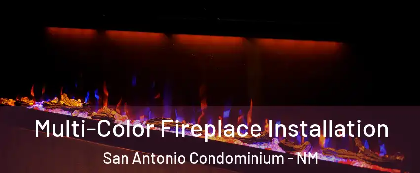 Multi-Color Fireplace Installation San Antonio Condominium - NM