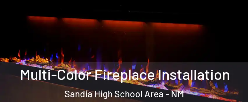 Multi-Color Fireplace Installation Sandia High School Area - NM