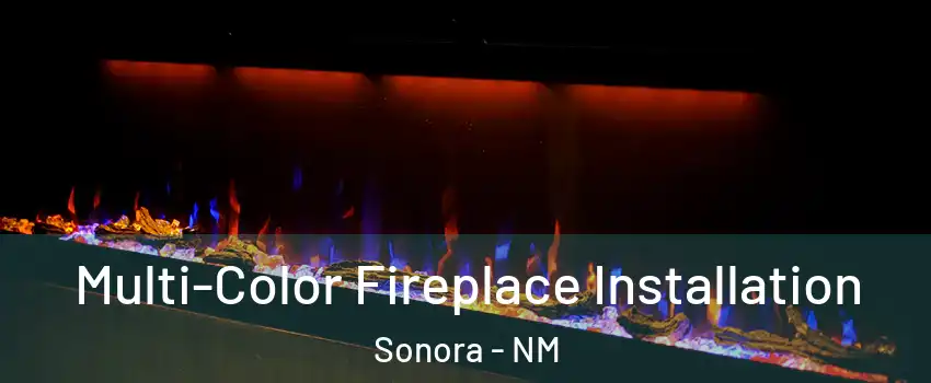 Multi-Color Fireplace Installation Sonora - NM