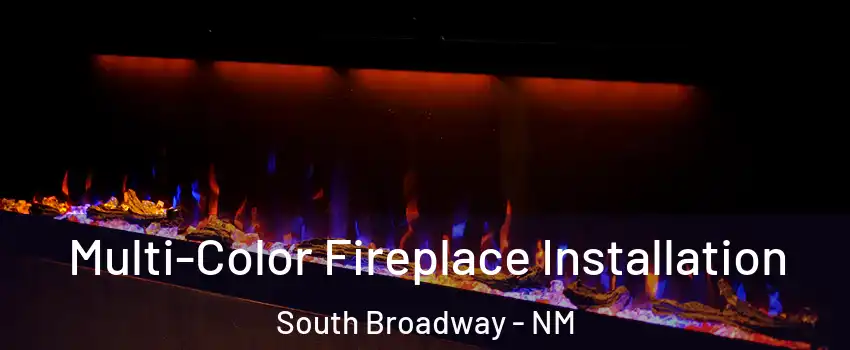 Multi-Color Fireplace Installation South Broadway - NM