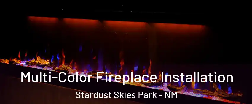 Multi-Color Fireplace Installation Stardust Skies Park - NM