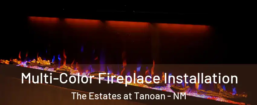 Multi-Color Fireplace Installation The Estates at Tanoan - NM