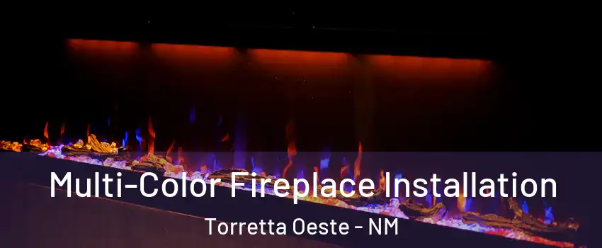 Multi-Color Fireplace Installation Torretta Oeste - NM
