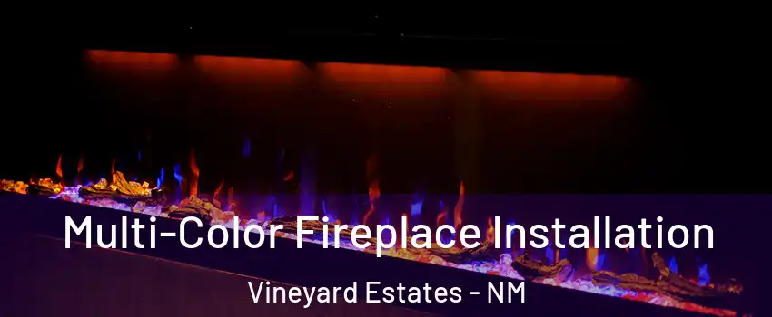 Multi-Color Fireplace Installation Vineyard Estates - NM