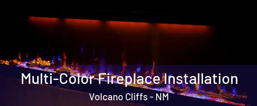 Multi-Color Fireplace Installation Volcano Cliffs - NM