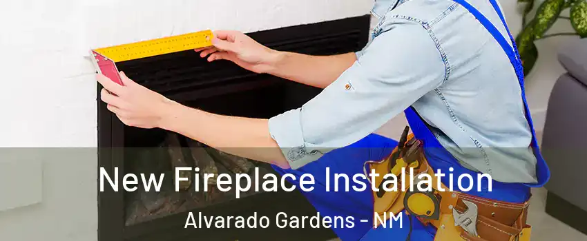 New Fireplace Installation Alvarado Gardens - NM