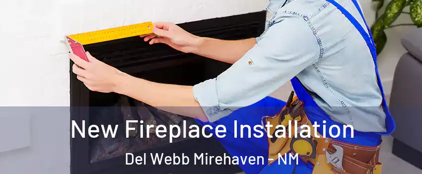 New Fireplace Installation Del Webb Mirehaven - NM