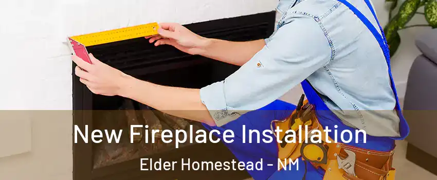 New Fireplace Installation Elder Homestead - NM
