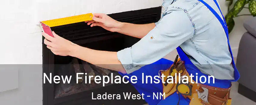 New Fireplace Installation Ladera West - NM