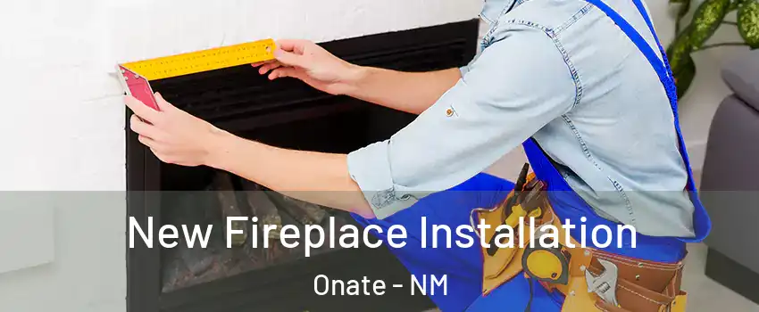 New Fireplace Installation Onate - NM