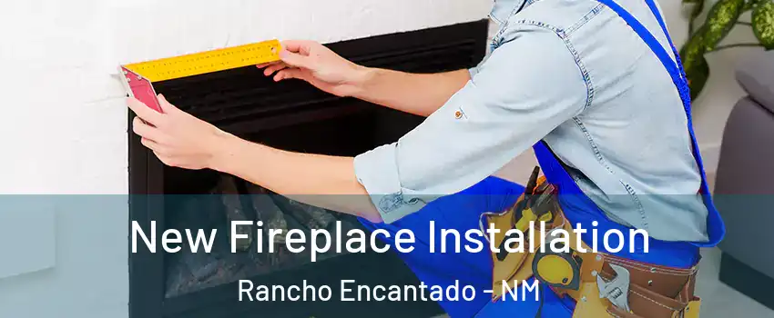New Fireplace Installation Rancho Encantado - NM