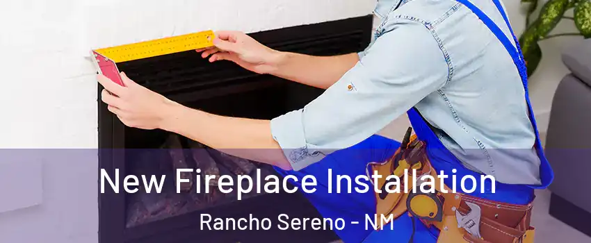 New Fireplace Installation Rancho Sereno - NM
