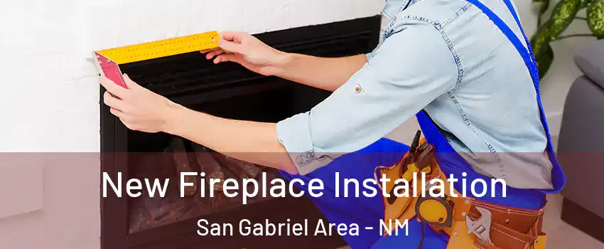 New Fireplace Installation San Gabriel Area - NM