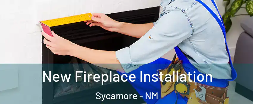 New Fireplace Installation Sycamore - NM