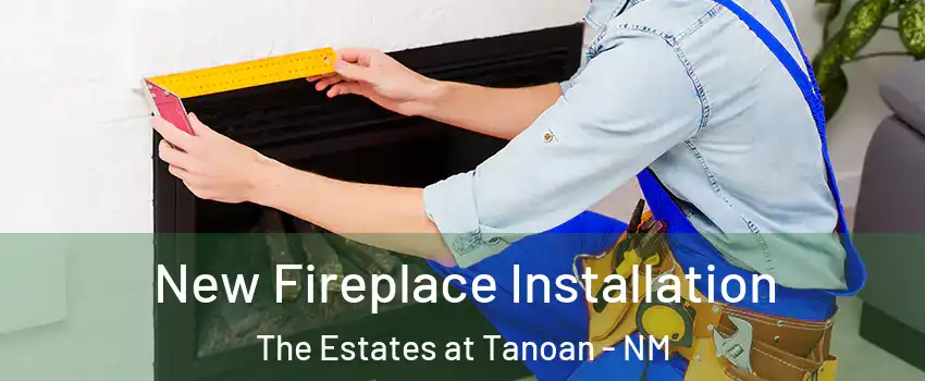 New Fireplace Installation The Estates at Tanoan - NM