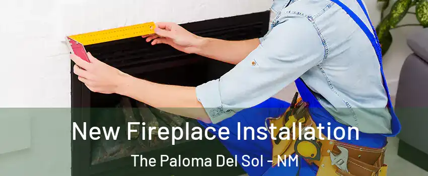 New Fireplace Installation The Paloma Del Sol - NM