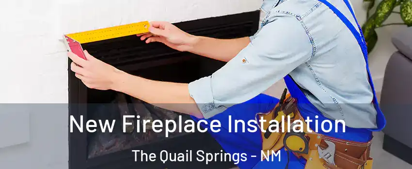 New Fireplace Installation The Quail Springs - NM