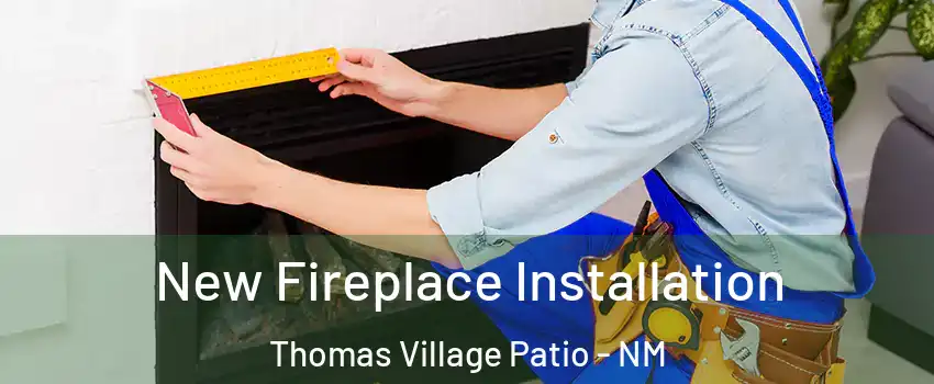New Fireplace Installation Thomas Village Patio - NM