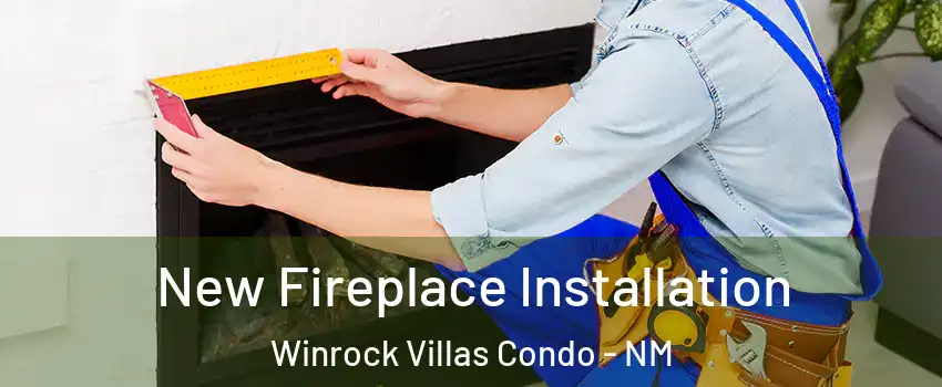 New Fireplace Installation Winrock Villas Condo - NM