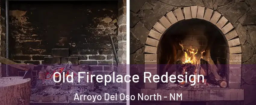 Old Fireplace Redesign Arroyo Del Oso North - NM