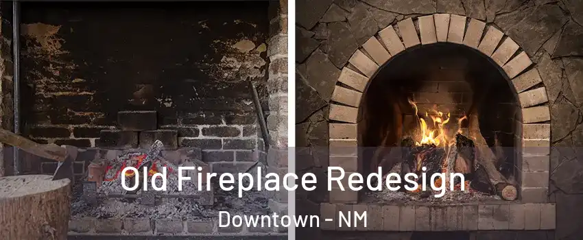 Old Fireplace Redesign Downtown - NM