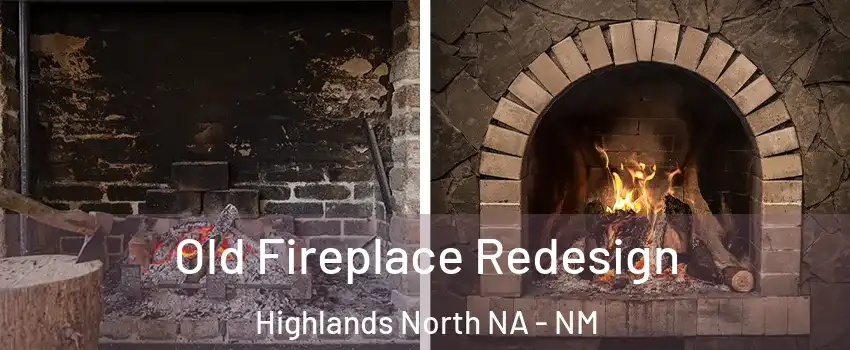 Old Fireplace Redesign Highlands North NA - NM