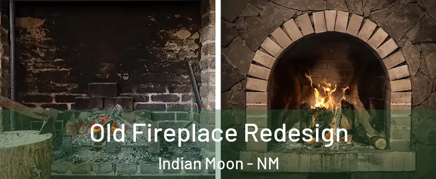 Old Fireplace Redesign Indian Moon - NM