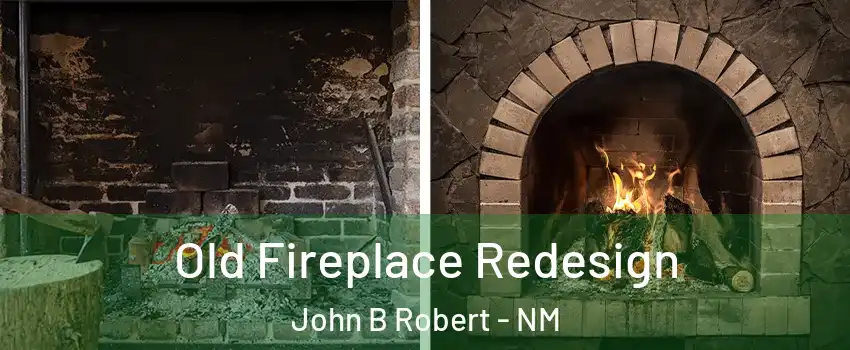 Old Fireplace Redesign John B Robert - NM