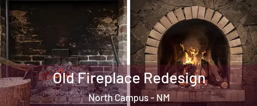 Old Fireplace Redesign North Campus - NM