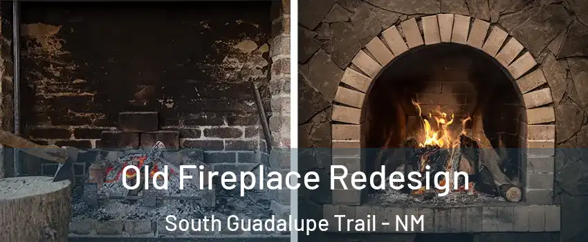 Old Fireplace Redesign South Guadalupe Trail - NM