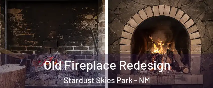 Old Fireplace Redesign Stardust Skies Park - NM