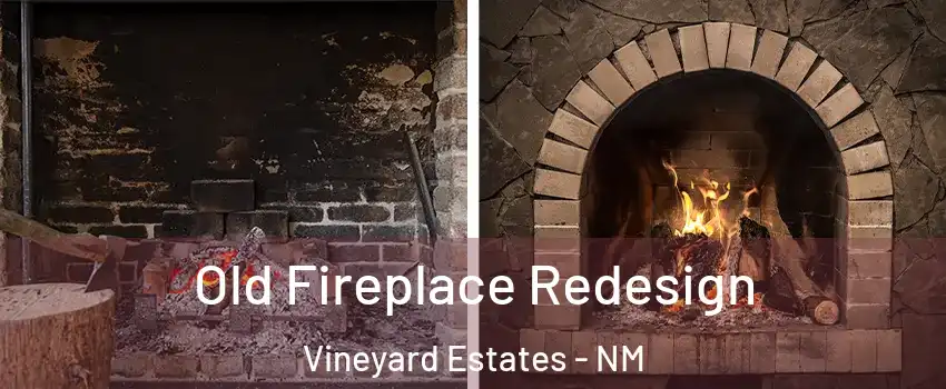 Old Fireplace Redesign Vineyard Estates - NM